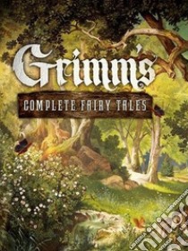 Grimm's Complete Fairy Tales. E-book. Formato EPUB ebook di Jacob and Wilhelm Grimm