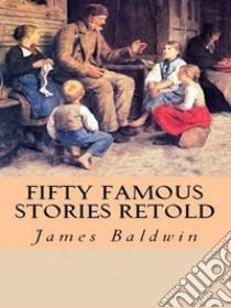 Fifty Famous Stories Retold. E-book. Formato Mobipocket ebook di James Baldwin