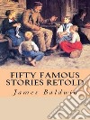 Fifty Famous Stories Retold. E-book. Formato EPUB ebook