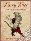 Fairy Tales Every Child Should Know. E-book. Formato EPUB ebook di Hamilton Wright Mabie