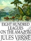 Eight Hundred Leagues on the Amazon. E-book. Formato EPUB ebook