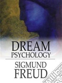 Dream Psychology. E-book. Formato Mobipocket ebook di Sigmund Freud