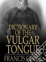 Dictionary of the Vulgar Tongue. E-book. Formato EPUB ebook