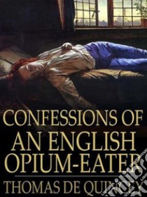 Confessions of an English Opium-Eater. E-book. Formato Mobipocket ebook di Thomas De Quincey