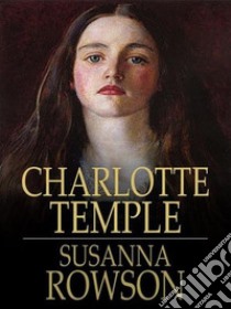 Charlotte Temple. E-book. Formato EPUB ebook di Mrs. Rowson