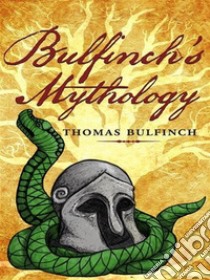 Bulfinch's Mythology. E-book. Formato Mobipocket ebook di Thomas Bulfinch