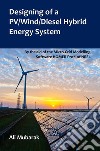 Designing of a PV/Wind/Diesel Hybrid Energy System. E-book. Formato PDF ebook