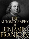 Autobiography of Benjamin Franklin. E-book. Formato EPUB ebook