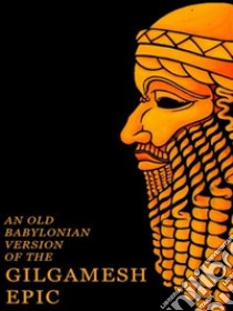 An Old Babylonian Version of the Gilgamesh Epic. E-book. Formato Mobipocket ebook di Morris Jastrow And Albert Tobias Clay