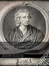 An Essay Concerning Humane Understanding. E-book. Formato Mobipocket ebook di John Locke