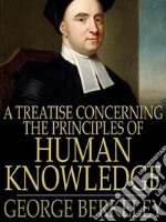 A Treatise Concerning the Principles of Human Knowledge. E-book. Formato EPUB ebook