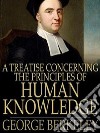 A Treatise Concerning the Principles of Human Knowledge. E-book. Formato EPUB ebook