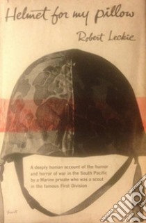 Helmet for My Pillow: From Parris Island to the Pacific, A Marine Tells His Story. E-book. Formato Mobipocket ebook di Robert Leckie