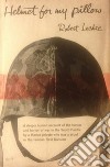 Helmet for My Pillow: From Parris Island to the Pacific, A Marine Tells His Story. E-book. Formato EPUB ebook di Robert Leckie