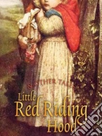 Little Red Riding Hood and Other Tales. E-book. Formato EPUB ebook di Jacob and Wilhelm Grimm