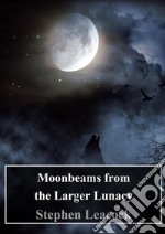 Moonbeams from the Larger Lunacy. E-book. Formato PDF ebook