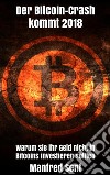 Der Bitcoin-Crash kommt 2018: Warum Sie ihr Geld nicht in Bitcoins investieren sollten. E-book. Formato EPUB ebook