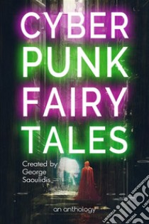 Cyberpunk Fairy Tales. E-book. Formato EPUB ebook di George Saoulidis