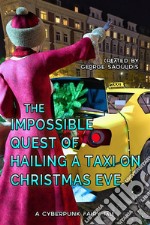 The Impossible Quest Of Hailing A Taxi On Christmas Eve. E-book. Formato Mobipocket ebook