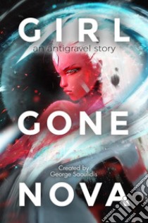 Girl Gone Nova. E-book. Formato EPUB ebook di George Saoulidis