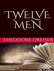 Twelve men. E-book. Formato EPUB ebook di Theodore Dreiser