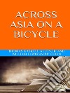 Across Asia on a Bicycle. E-book. Formato EPUB ebook