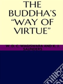 The Buddha's way of virtue. E-book. Formato EPUB ebook di W. D. C. WAGISWARA AND K. J. SAUNDERS