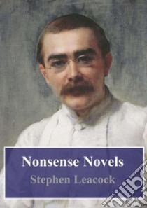 Nonsense Novels. E-book. Formato PDF ebook di Stephen Leacock