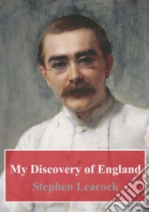 My Discovery of England. E-book. Formato PDF ebook di Stephen Leacock