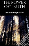 The Power of Truth. E-book. Formato EPUB ebook di William George Jordan