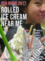 Rolled Ice Cream Near Me: USA Guide 2017. E-book. Formato Mobipocket ebook