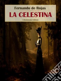 La Celestina. E-book. Formato EPUB ebook di Fernando de Rojas