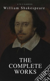 The Complete Works of Shakespeare (Illustrated). E-book. Formato EPUB ebook di William Shakespeare