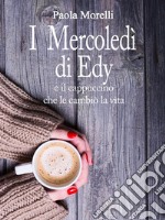 I mercoledì di Edy : e il cappuccino che le cambiò la vita. E-book. Formato EPUB