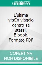 L'ultima vitaIn viaggio dentro se stessi. E-book. Formato PDF ebook