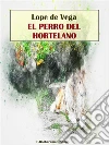 El perro del hortelano. E-book. Formato EPUB ebook di Lope De Vega
