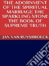 The adornment of the spiritual marriage. E-book. Formato EPUB ebook di JAN VAN RUYSBROECK