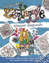 Zentangle®: Rilassarsi disegnando. Introduzione e storia del metodo, patterns step-by-step, idee e progetti per bambini, ragazzi e adulti.. E-book. Formato Mobipocket ebook di Maria Grazia Vitiello