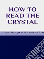 How to read the crystal. E-book. Formato EPUB