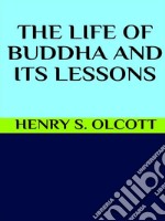 The life of Buddha and its lessons. E-book. Formato EPUB ebook