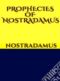 Prophecies of Nostradamus. E-book. Formato EPUB ebook di Nostradamus