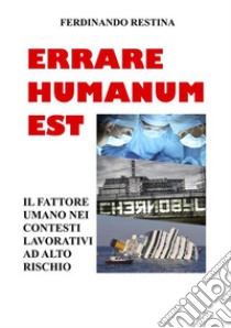 Errare Humanum EstIl Fattore Umano nei contesti lavorativi ad alto rischio. E-book. Formato PDF ebook di Ferdinando Restina