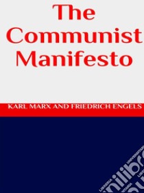 The Communist Manifesto. E-book. Formato EPUB ebook di Karl Marx And Friedrich Engels