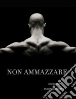 NON AMMAZZARE Racconti. E-book. Formato EPUB ebook