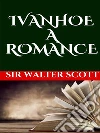 Ivanhoe, A Romance. E-book. Formato EPUB ebook di Sir Walter Scott