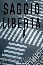 Saggio sulla libertà. E-book. Formato EPUB ebook