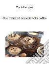 One hundred desserts with coffee. E-book. Formato EPUB ebook di The italian cook