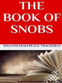 The book of snob. E-book. Formato EPUB ebook di William Makepeace Thackeray