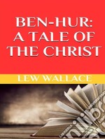 Ben-Hur. A tale of the Christ. E-book. Formato EPUB ebook