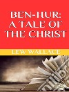 Ben-Hur. A tale of the Christ. E-book. Formato EPUB ebook